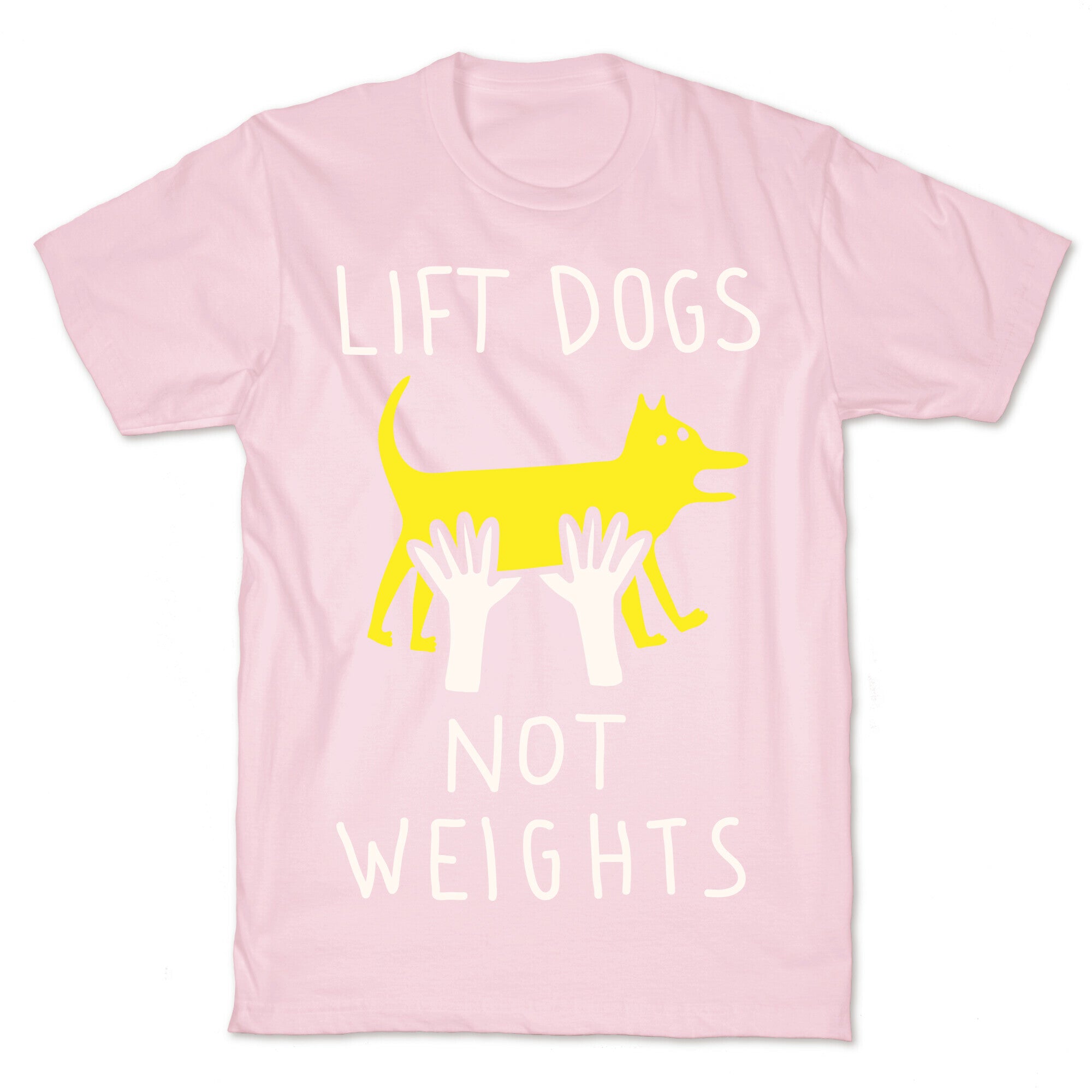 Lift Dogs Not Weights T-Shirt